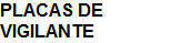 PLACAS VIGILANTE, PLACAS VIGILANTE DE SEGURIDAD, AMA JOYERIA CORPORATIVA